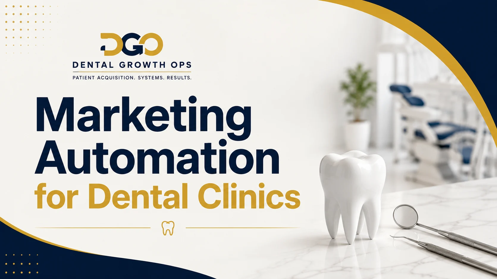 Marketing automation for dental clinics title card from Dental Growth Ops, with a clean tooth model and dental instruments in front of a treatment room